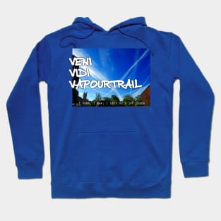 Veni Vidi Vapourtrail - I came, I saw, I left on a jet plane Hoodie